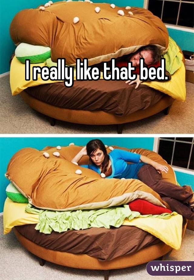 I really like that bed. 