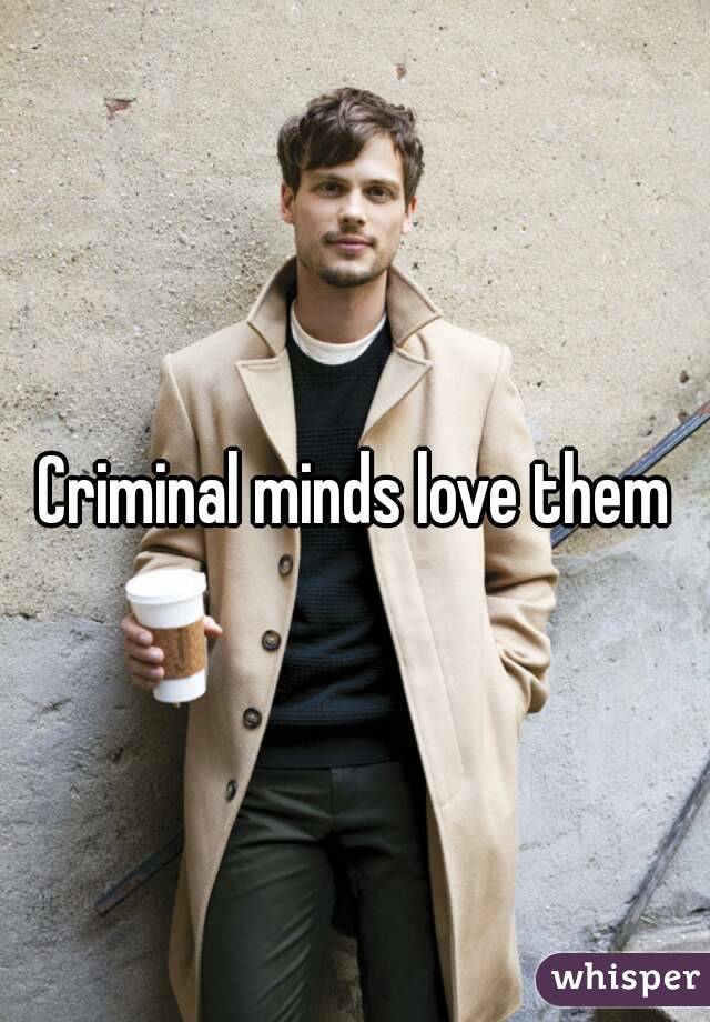 Criminal minds love them