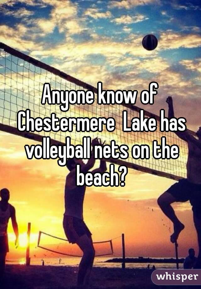 Anyone know of Chestermere  Lake has volleyball nets on the beach?