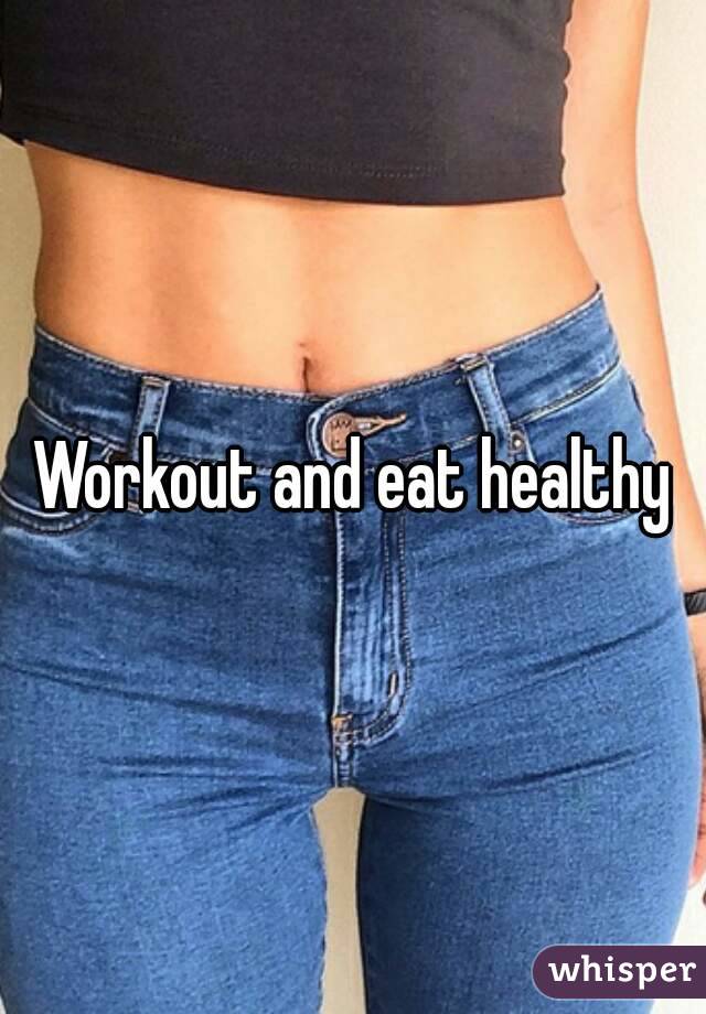 Workout and eat healthy
