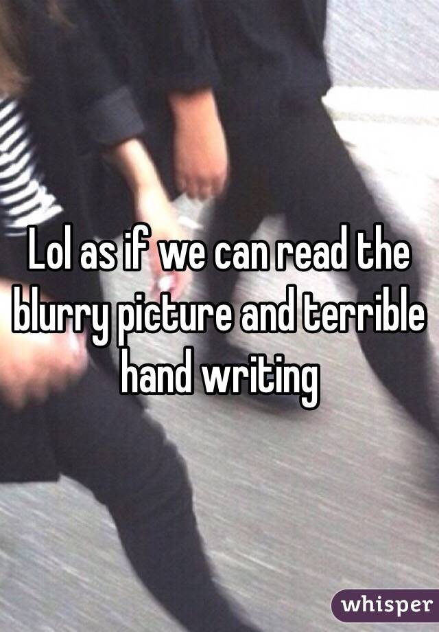 Lol as if we can read the blurry picture and terrible hand writing 