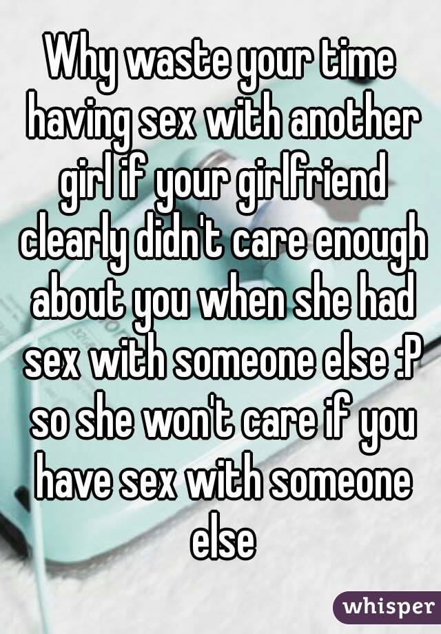 Why waste your time having sex with another girl if your girlfriend clearly didn't care enough about you when she had sex with someone else :P so she won't care if you have sex with someone else