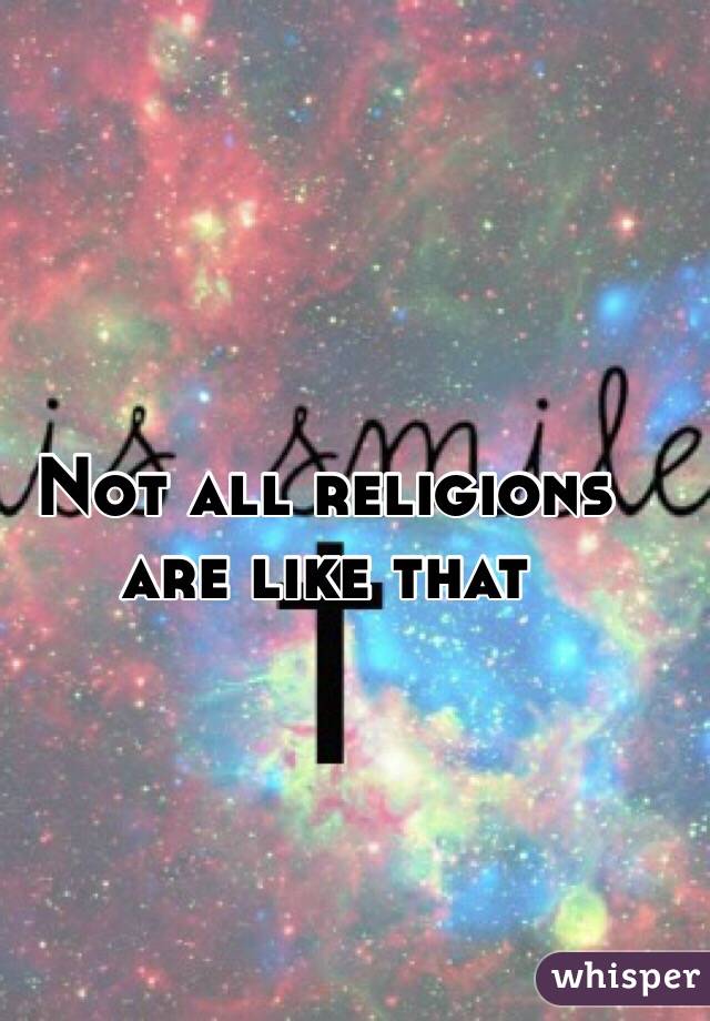 Not all religions are like that 