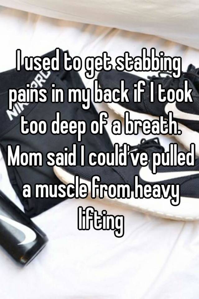 i-used-to-get-stabbing-pains-in-my-back-if-i-took-too-deep-of-a-breath