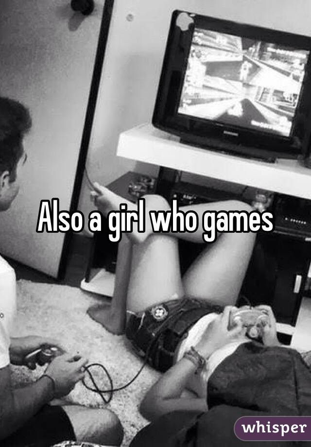 Also a girl who games 