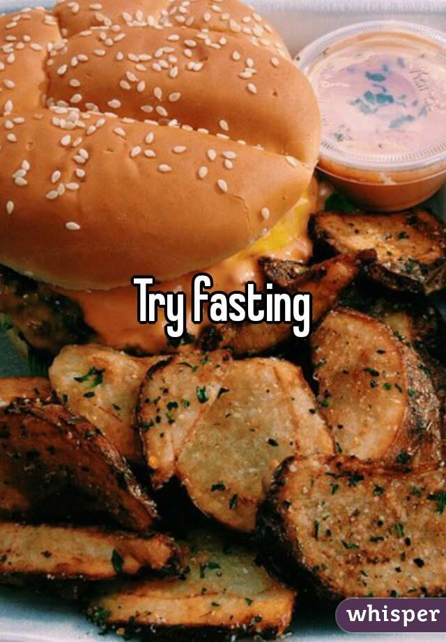 Try fasting
