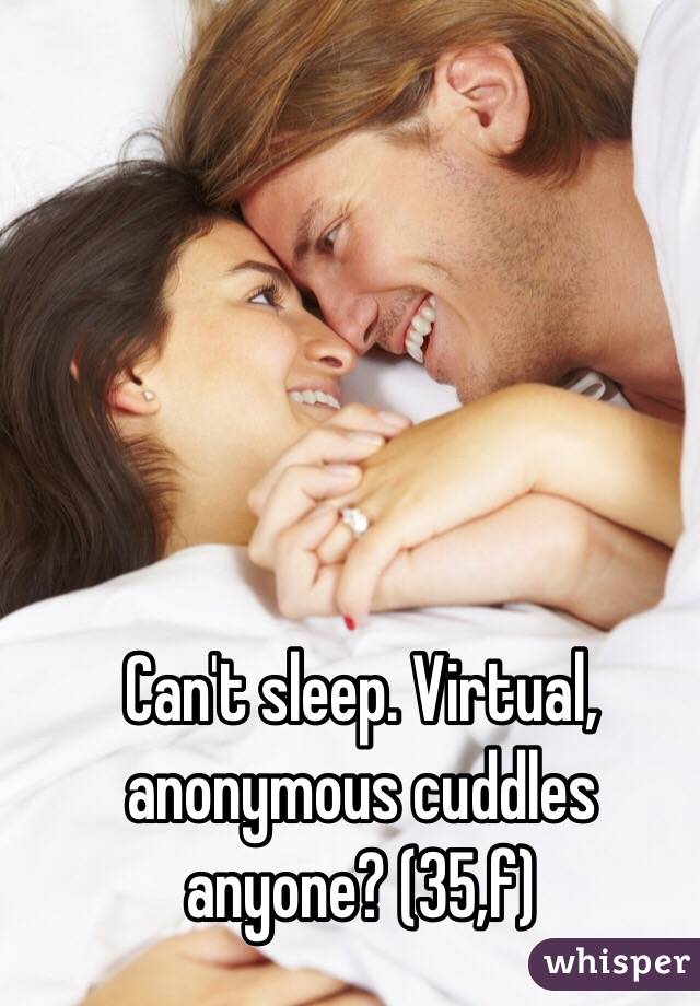 Can't sleep. Virtual, anonymous cuddles anyone? (35,f)