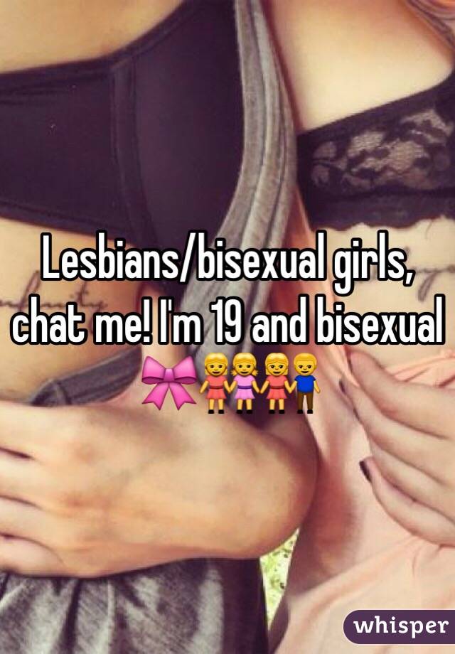 Lesbians/bisexual girls, chat me! I'm 19 and bisexual 🎀👭👫