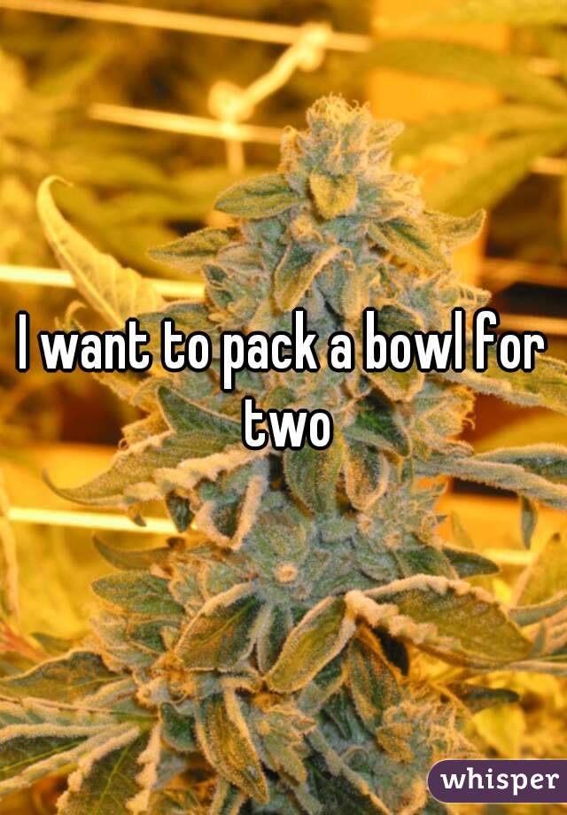 I want to pack a bowl for two
