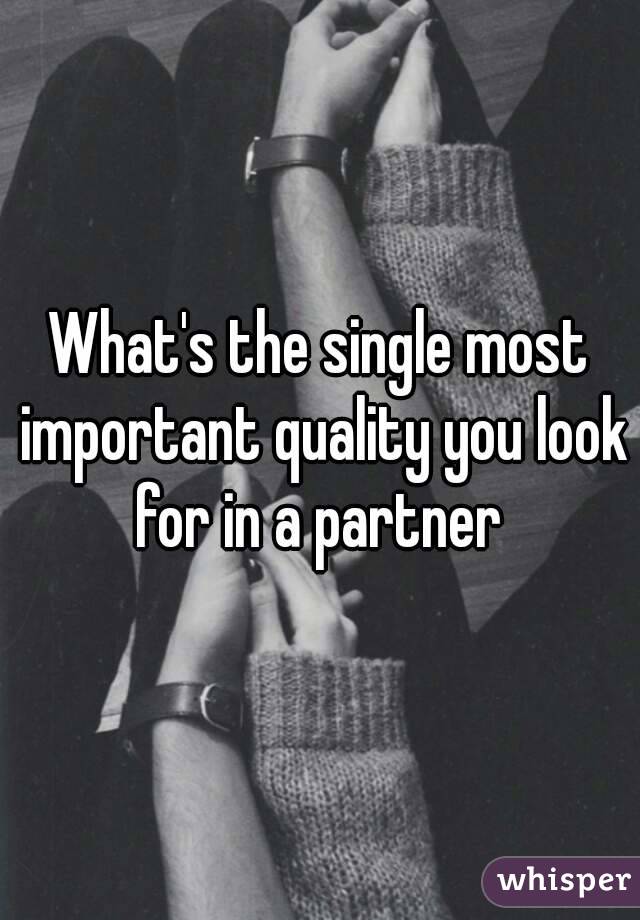What's the single most important quality you look for in a partner 