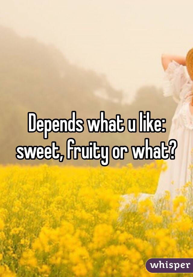 Depends what u like: sweet, fruity or what?