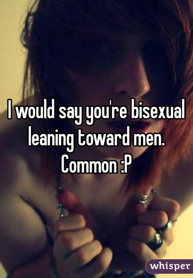 I would say you're bisexual leaning toward men. Common :P