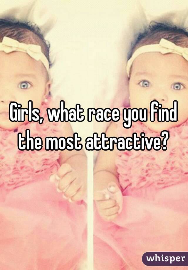 Girls, what race you find the most attractive? 
