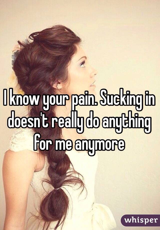 I know your pain. Sucking in doesn't really do anything for me anymore