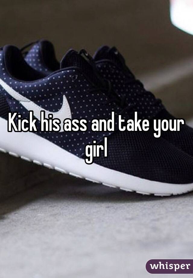 Kick his ass and take your girl