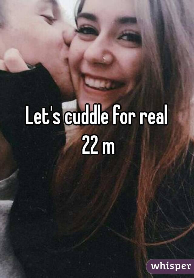 Let's cuddle for real
  22 m 