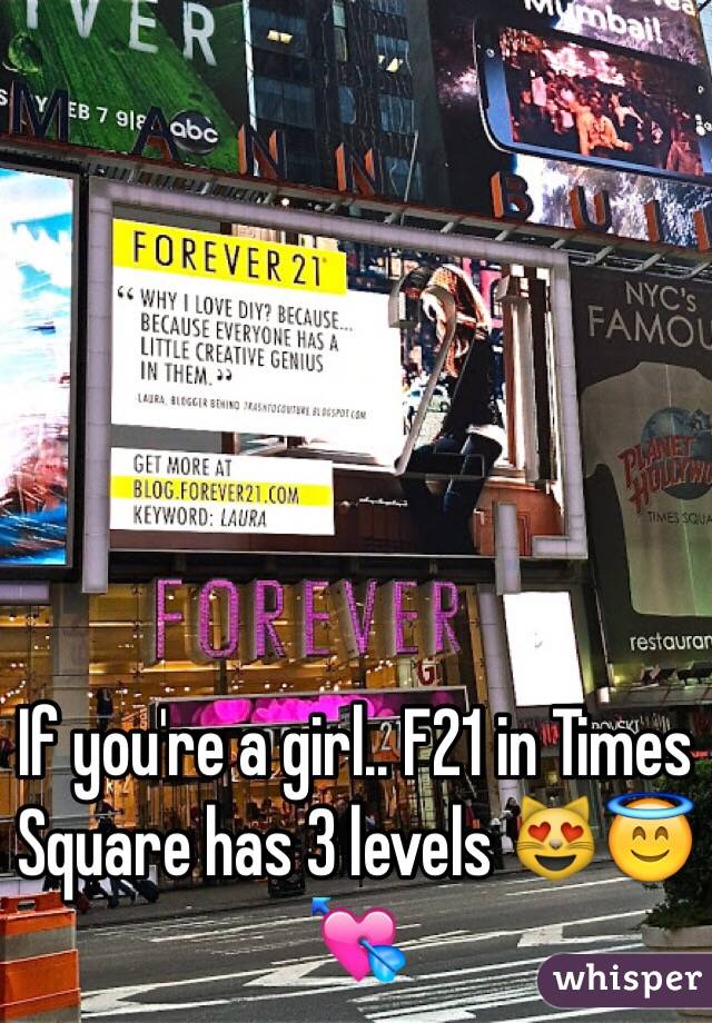 If you're a girl.. F21 in Times Square has 3 levels 😻😇💘