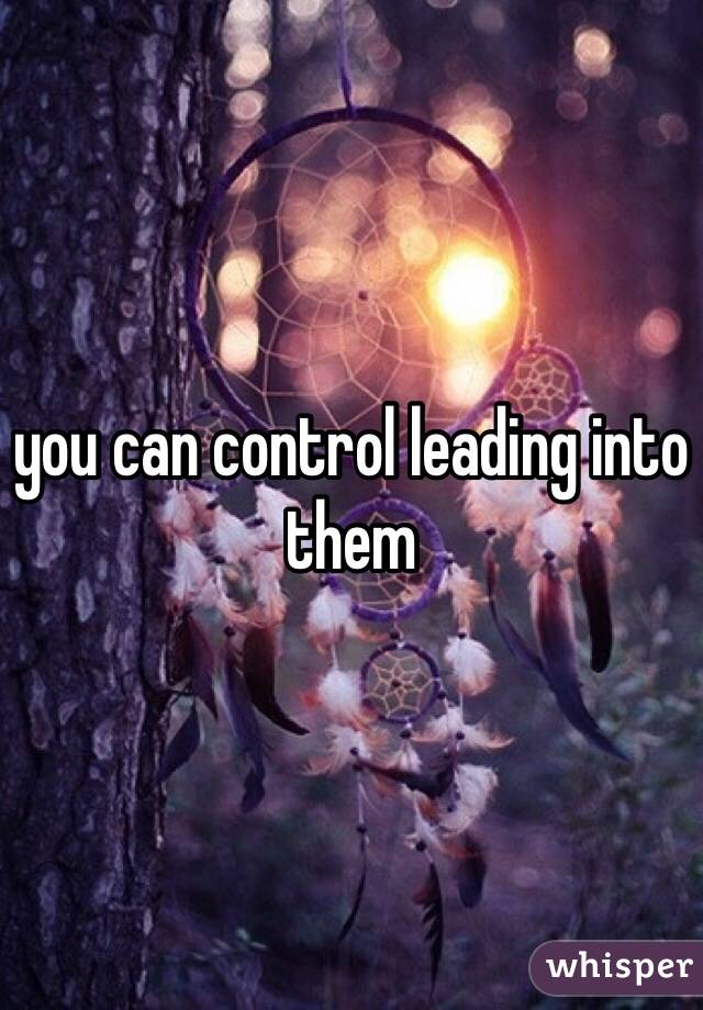 you can control leading into them