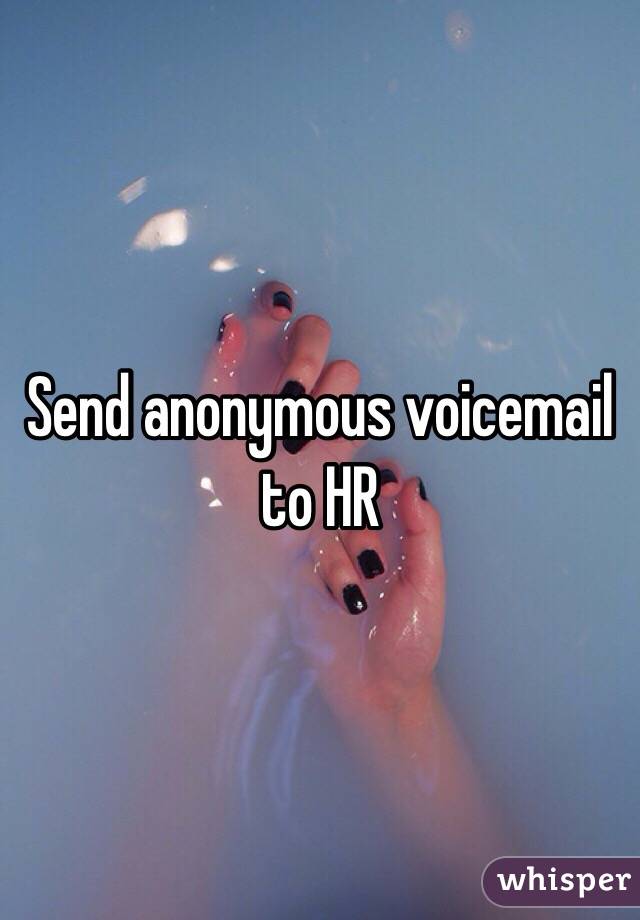 Send anonymous voicemail to HR 