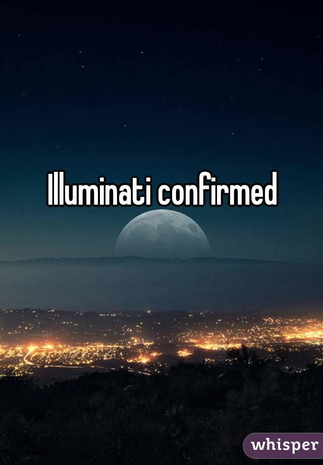 Illuminati confirmed 