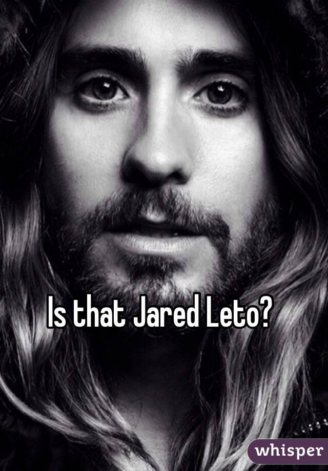 Is that Jared Leto?