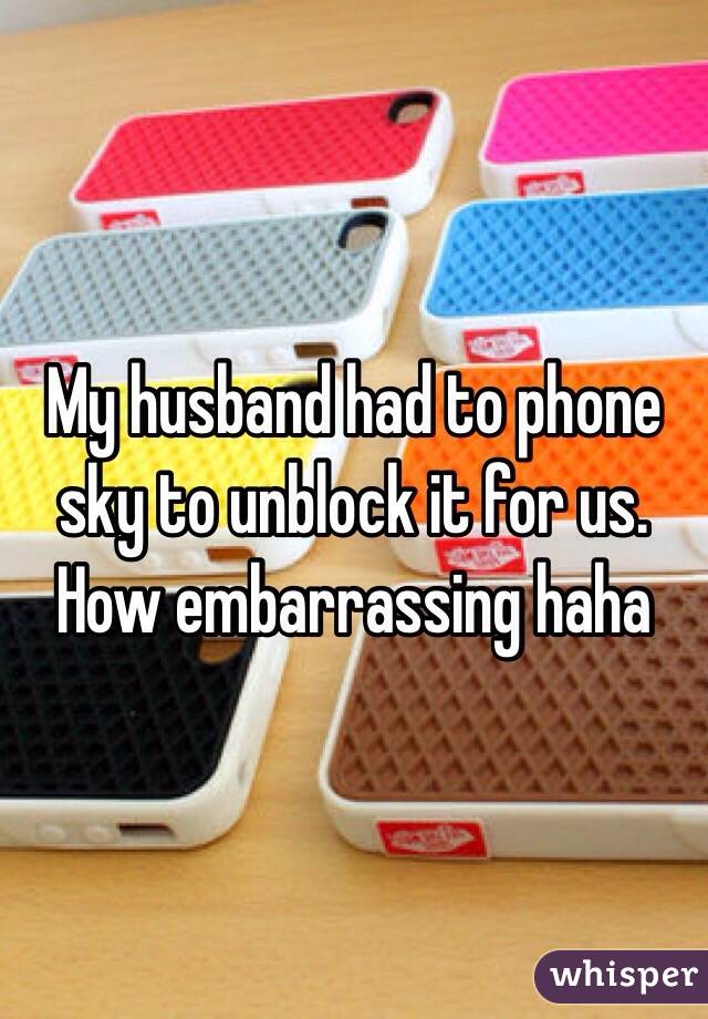 My husband had to phone sky to unblock it for us. How embarrassing haha