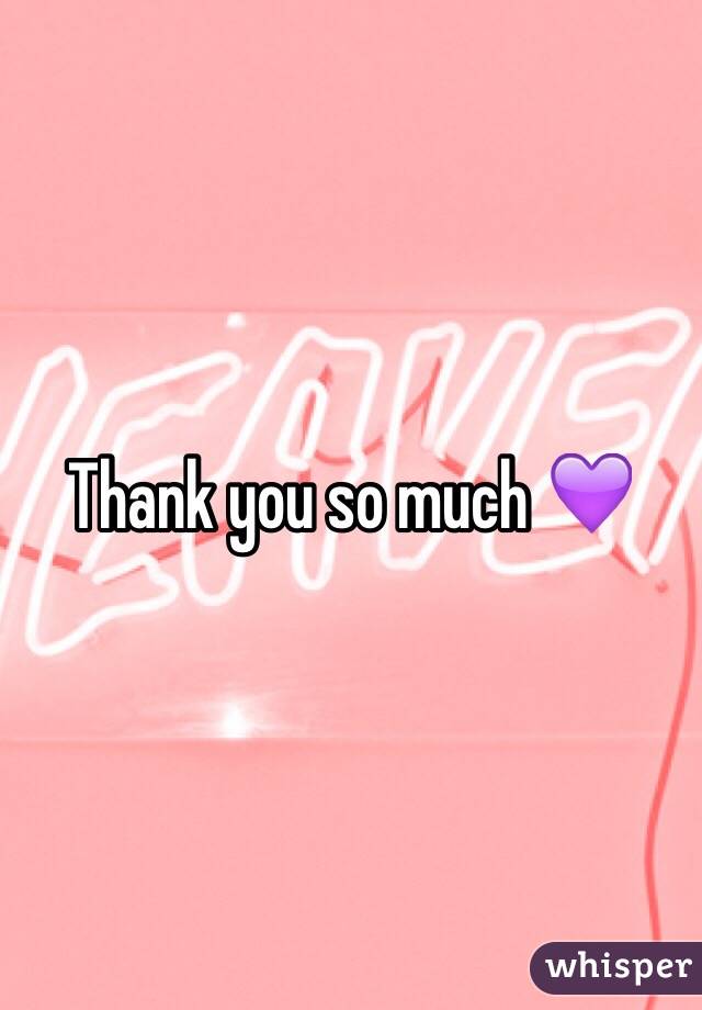 Thank you so much 💜