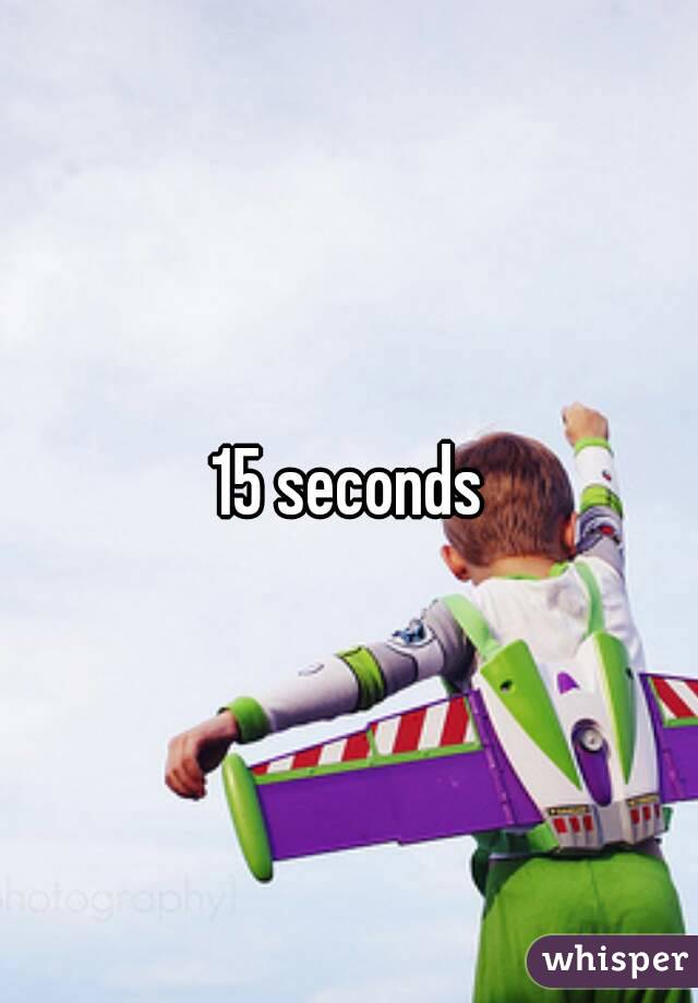 15 seconds