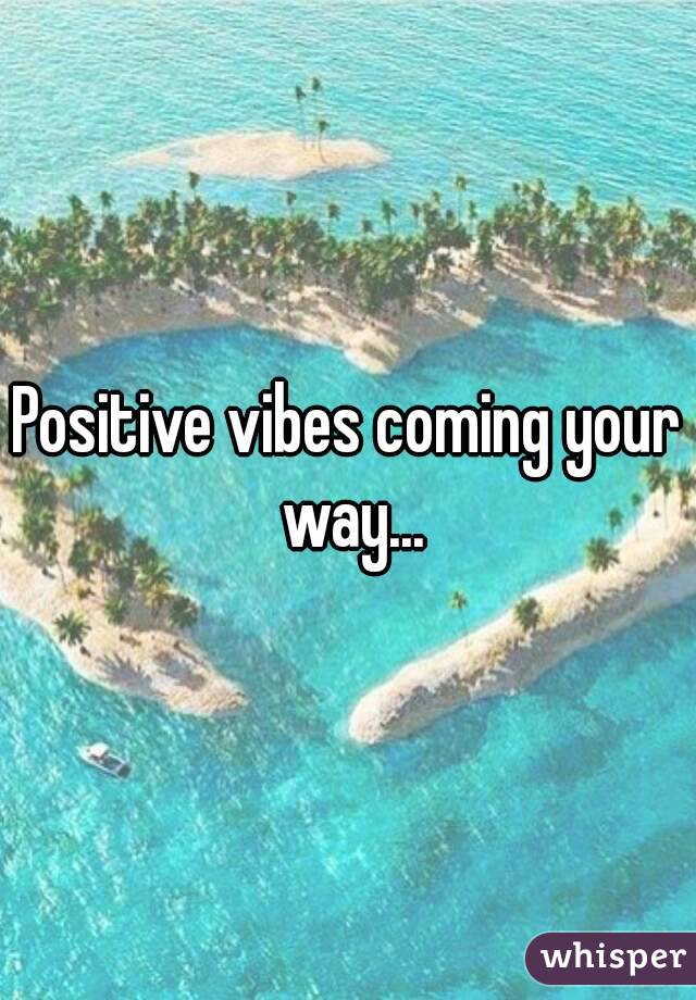 Positive vibes coming your way...