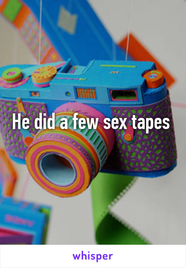 He did a few sex tapes 
