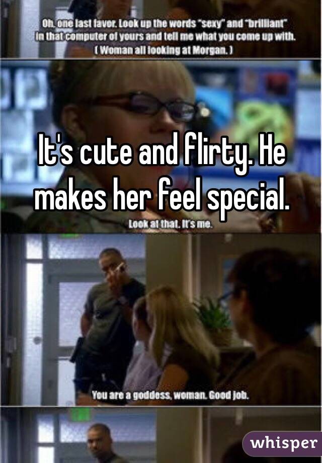 It's cute and flirty. He makes her feel special. 