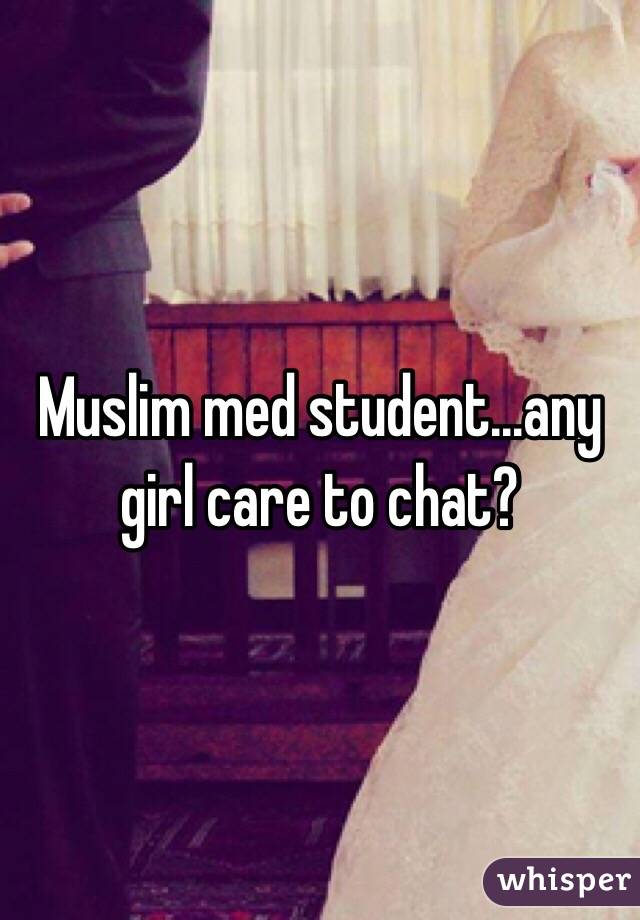 Muslim med student...any girl care to chat?