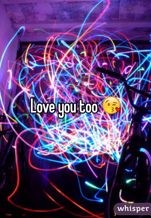 Love you too 😘