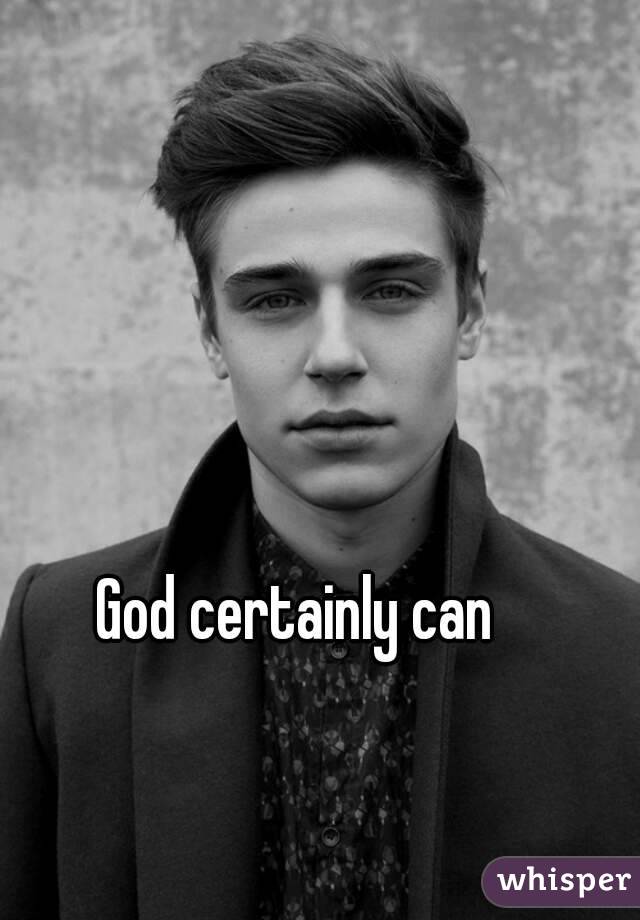 God certainly can