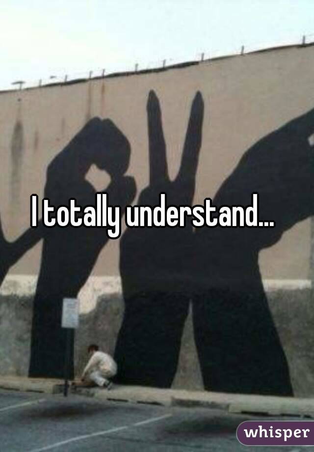 I totally understand... 