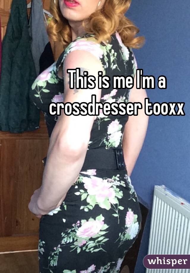 This is me I'm a crossdresser tooxx 