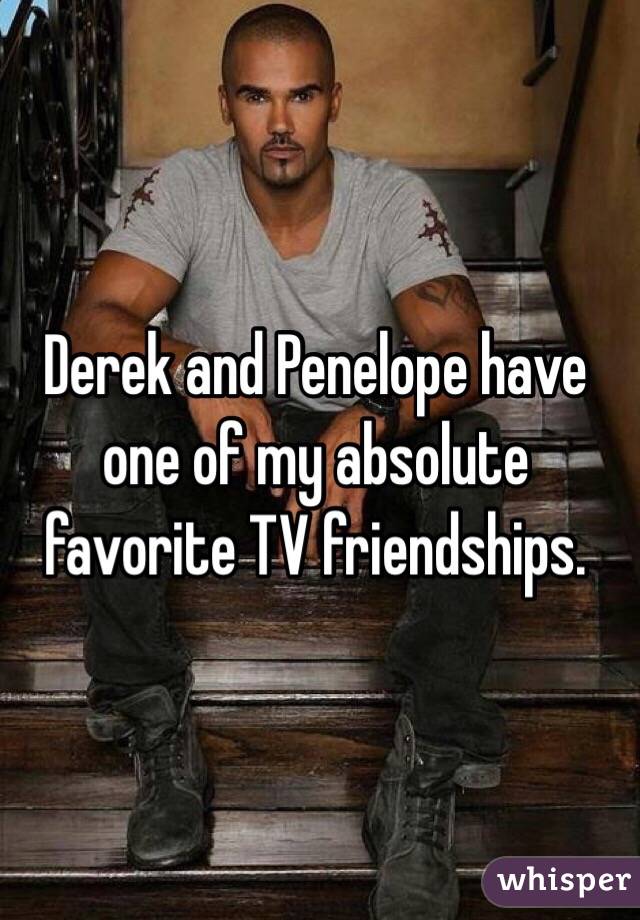 Derek and Penelope have one of my absolute favorite TV friendships. 