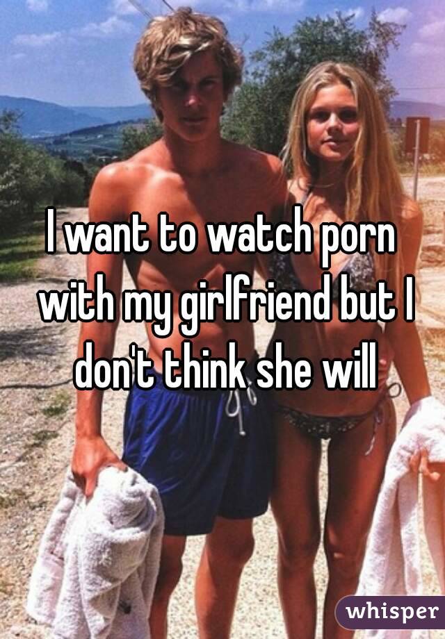 I want to watch porn with my girlfriend but I dont think she will
