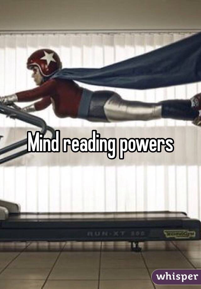 Mind reading powers
