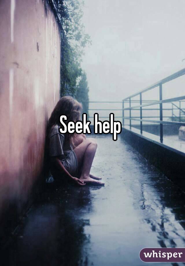 Seek help 