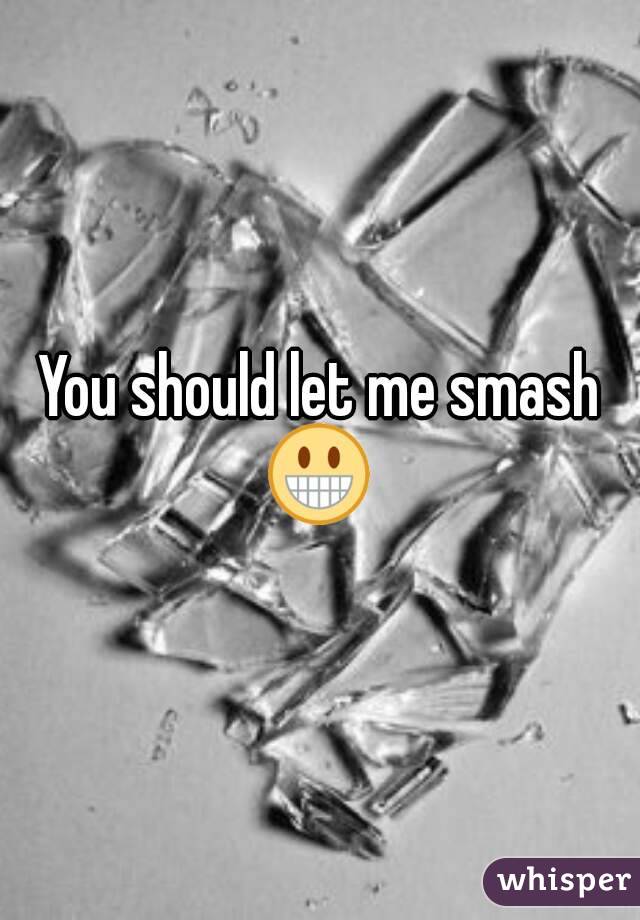 You should let me smash
😀