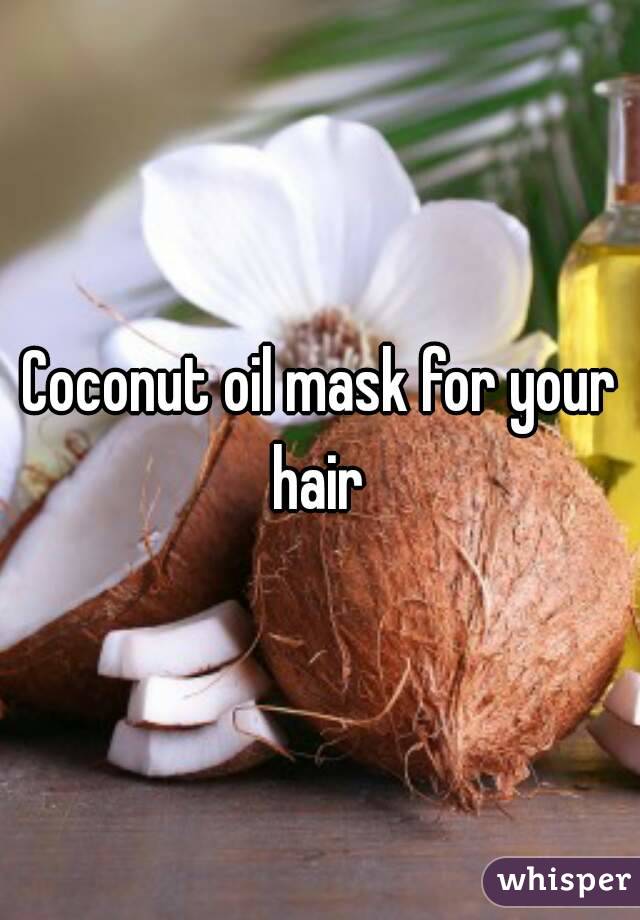 Coconut oil mask for your hair 