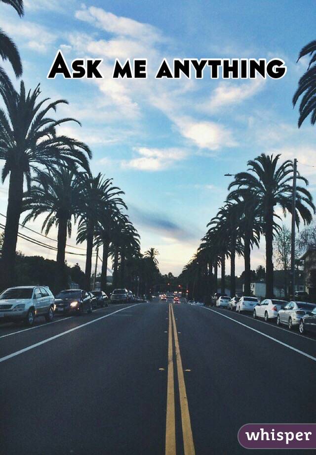 Ask me anything