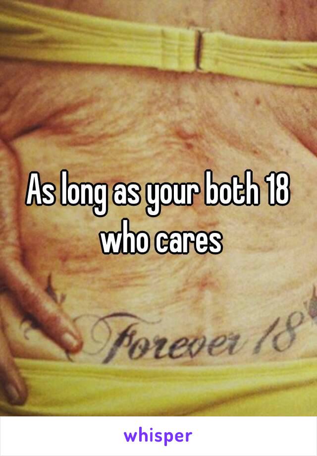 As long as your both 18 who cares