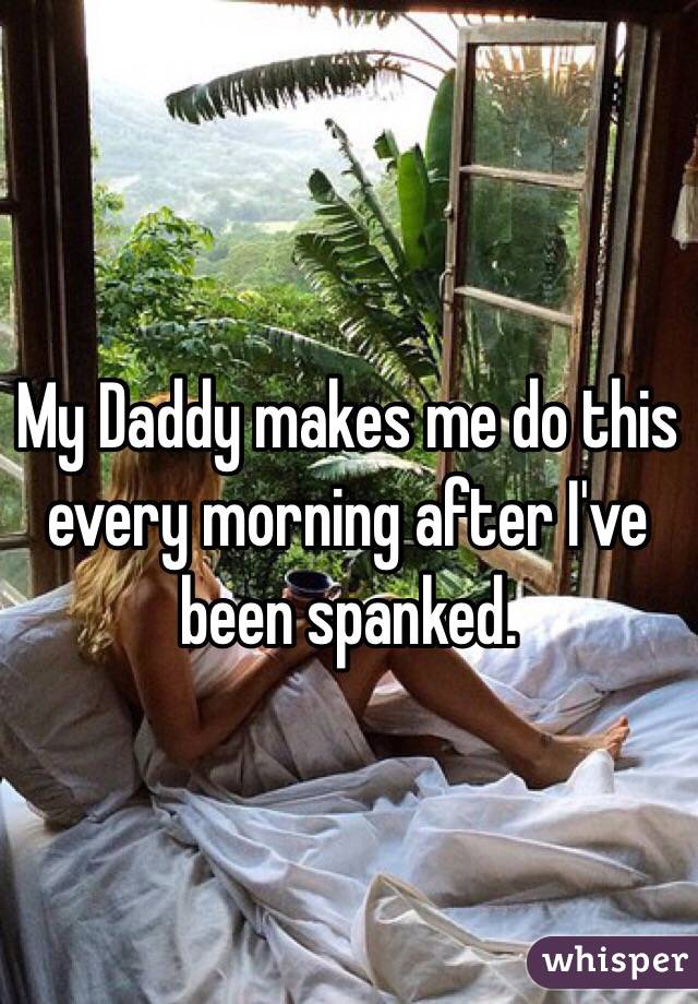 My Daddy makes me do this every morning after I've been spanked.