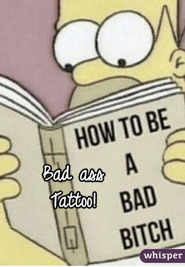 Bad ass
Tattoo!