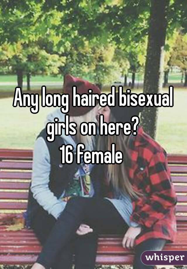 Any long haired bisexual girls on here? 
16 female 