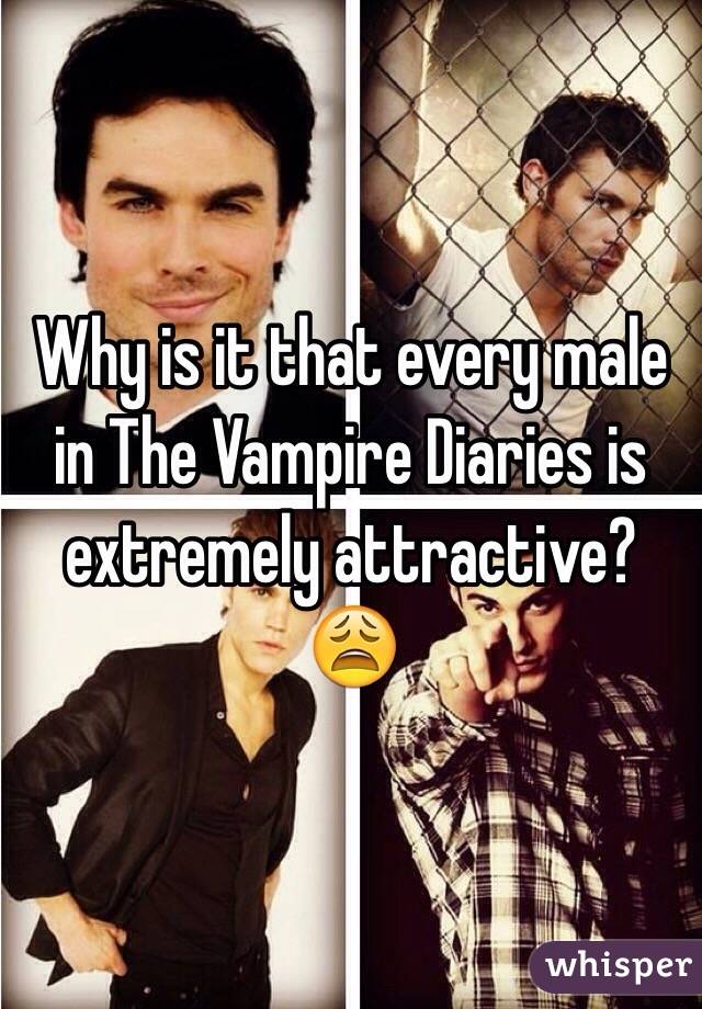 Why is it that every male in The Vampire Diaries is extremely attractive? 😩