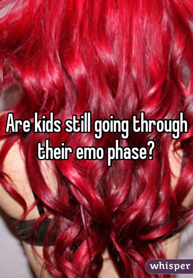 Are kids still going through their emo phase?