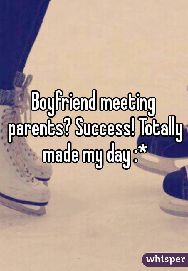 Boyfriend meeting parents? Success! Totally made my day :*